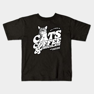 All I Need is Cats, Coffee, and Chocolate Kids T-Shirt